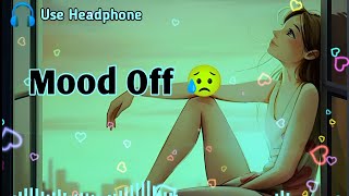 Mood Off 😥💔 Mashup🥺Sad Song  Song  Sad Mashup  Non Stop Love Mashup  Use Headphone 🎧 [upl. by Shriner]