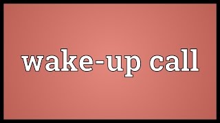 Wakeup call Meaning [upl. by Ladnar]