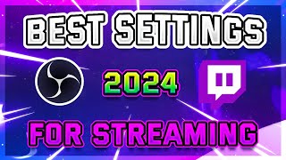 Best OBS Settings For Streaming on Twitch  2024 Edition [upl. by Essilrahc]