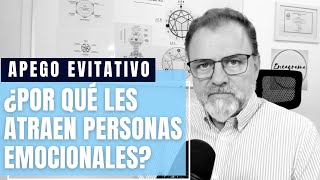 Apego Evitativo ¿Por qué se sienten atraídos por personas emocionales [upl. by Oehsen]