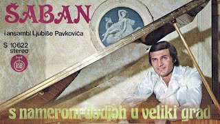 Saban Saulic  S namerom dodjoh u veliki grad  Audio 1979 [upl. by Harsho]