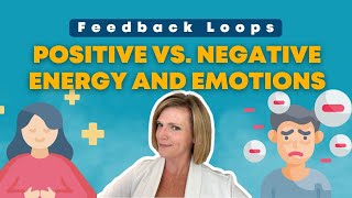 Feedback Loops Positive vs Negative Energy and Emotions [upl. by Ycnay14]