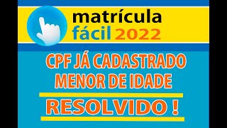 MATRÍCULA FÁCIL 2022 ERRO DE CPF JÁ CADASTRADO  RESOLVIDO [upl. by Kilam]