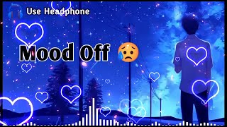 Mood Off 😥💔 Mashup🥺Sad Song  Song  Popular Music  Non Stop Love Mashup  Use Headphone 🎧 [upl. by Eupheemia]