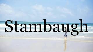 How To Pronounce Stambaugh🌈🌈🌈🌈🌈🌈Pronunciation Of Stambaugh [upl. by Reis726]