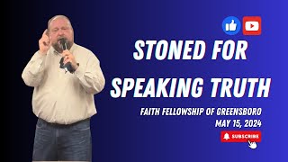 Stoned for Speaking Truth  Faith Fellowship of Greensboro  Pastor Dean Smith  May 15 2024 [upl. by Eelrebmik66]