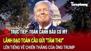 TRỰC TIẾP Toàn cảnh bầu cử Mỹ Lãnh đạo toàn cầu gửi “tâm thư” về chiến thắng của ông Trump [upl. by Idner]