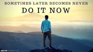 DO IT NOW  Sometimes Later Becomes Never  Inspirational amp Motivational Video [upl. by Ardnat]