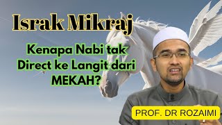 Israk Mikraj  Kenapa Nabi tak direct ke Langit dari Mekah  Prof Dr Rozaimi [upl. by Yllaw153]