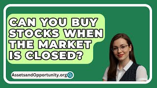 Can You Buy Stocks When The Market Is Closed  AssetsandOpportunityorg [upl. by Vashti]