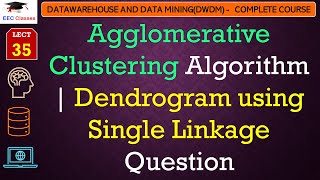 L35 Agglomerative Clustering Algorithm  Dendrogram using Single Linkage Question  Data Mining [upl. by Katzman]