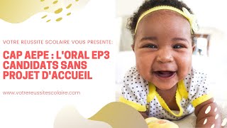 CAP AEPE EP3 ORAL POUR LES CANDIDATS SANS PROJET DACCUEIL [upl. by Anatlus233]