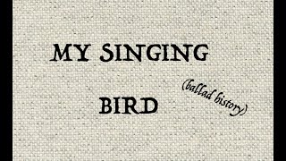 MY SINGING BIRD ballad history [upl. by Yentruok]