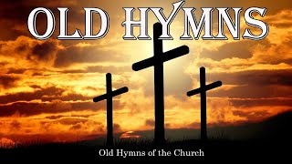 Old Hymns of the Church  Hymns Beautiful  Relaxing [upl. by Eveiveneg]