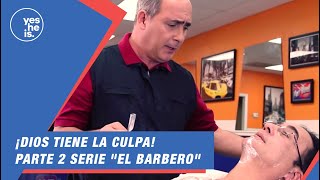 ¡Dios tiene la culpa  Parte 2 serie quotEl Barberoquot [upl. by Ernald]