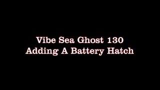 Vibe Sea Ghost 130  Adding a battery hatch [upl. by Penelopa]