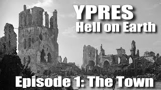 The Ypres Salient Hell on Earth  Episode 1 The Town [upl. by Eedya]