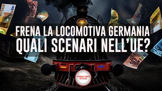 FRENA LA LOCOMOTIVA GERMANIA quali scenari nellUE [upl. by Ariay]