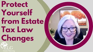 Protect Yourself from Estate Tax Law Changes [upl. by Brietta]