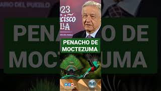 PENACHO DE MOCTEZUMA Y SU REGRESO A MÉXICO AMLO 9 JUNIO 2023 [upl. by Ysabel]