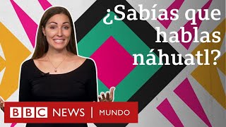 Las palabras que el náhuatl le dejó al español y que usas sin saber  BBC Mundo [upl. by Adamek739]