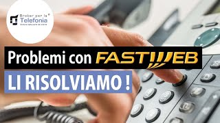 Problemi Fastweb LI RISOLVIAMO  Broker per la Telefonia [upl. by Sabine]