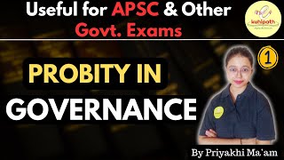 Probity in Governance  Part  1  APSC CCE GS Paper IV  Ethics Integrity and Aptitude apsc [upl. by Hesper]