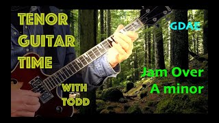 Jam Over A minor by Tenor Guitar Time with Todd GDAE [upl. by Anrahs334]