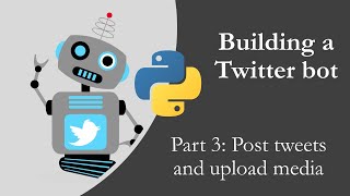 Building a Twitter bot with Python p3  Posting tweets and uploading media [upl. by Fernandes792]