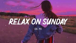 Relax On Sunday  Morning Vibes  Song to make you feel better mood [upl. by Earla]