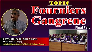 Fourniers Gangrene  Final Part  Prof Dr S M Abu Ahsan  Dept of Surgery  ASWMC [upl. by Anilam918]