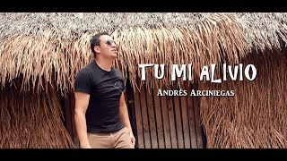 Tu Mi Alivio  Andrés Arciniegas Vídeo Oficial [upl. by Chickie345]