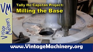 Tally Ho Capstan Project Milling Radius Pockets in the Capstan Base [upl. by Hew]