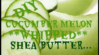 How to Make Scented Whipped Shea Butter Body Cream Cucumber Melon [upl. by Fisoi248]