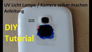 UV Schwarzlicht Lampe  Kamera für das Handy  Smartphone selber machen – DIY Tutorial  Anleitung [upl. by Ciaphus]