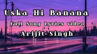 Uska Hi Banana Full Song Lyrics Video  Arijit Singh [upl. by Dusty]