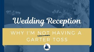 Why I’m NOT having a Garter Toss amp What To Do Instead [upl. by Mcknight782]