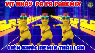 LIÊN KHÚC PA PA PA REMIX  VỊT NHẢY REMIX THÁI LAN SÔI ĐỘNG [upl. by Latouche55]