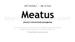 Pronunciation of Meatus  Definition of Meatus [upl. by Ojeibbob845]