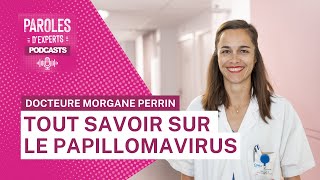 Paroles dexperts  Tout savoir sur le papillomavirus avec la Docteure Morgane Perrin [upl. by Wolenik]