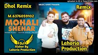 Mohali Shehar Dhol Remix Rajveer Sachin Ahuja FtKishor By Lahoria Production New Punjabi Song 2024 [upl. by Ardnassela]