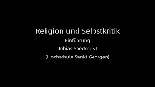 Religion und Selbstkritik – Einführung Tobias Specker SJ Hochschule Sankt Georgen [upl. by Fornof]