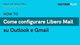 Come configurare Libero Mail su Outlook e Gmail  FASTWEB PLUS [upl. by Giacomo]