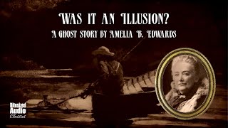 Was It An Illusion  A Ghost Story by Amelia B Edwards  A Bitesized Audiobook [upl. by Odarnoc]