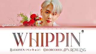 BAEKHYUN ベクヒョン백현  WHIPPIN  Lyrics歌詞 ColorCodedJPNROMENG 한글자막 [upl. by Kimbell]