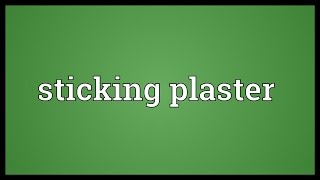 Sticking plaster Meaning [upl. by Ttelrats]