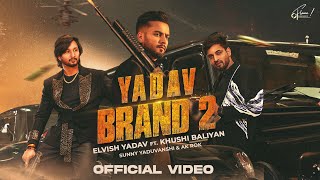 Elvish Yadav  Yadav Brand 2 Official Video Sunny Yaduvanshi  Ak Rok  Khushi Baliyan  Nitesh [upl. by Leler110]