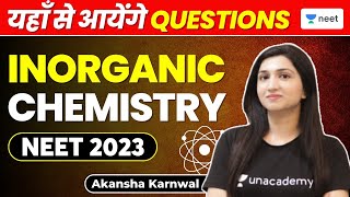 Inorganic Chemistry  यहाँ से आयेंगे Questions  NEET 2023  Akansha Karnwal [upl. by Laraine255]