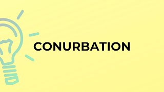 What is the meaning of the word CONURBATION [upl. by Nauqes]