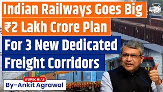 Indian Railways Unveils Rs 2 Lakh Crore Plan for Three New Dedicated Freight Corridors  UPSC [upl. by Lydell]